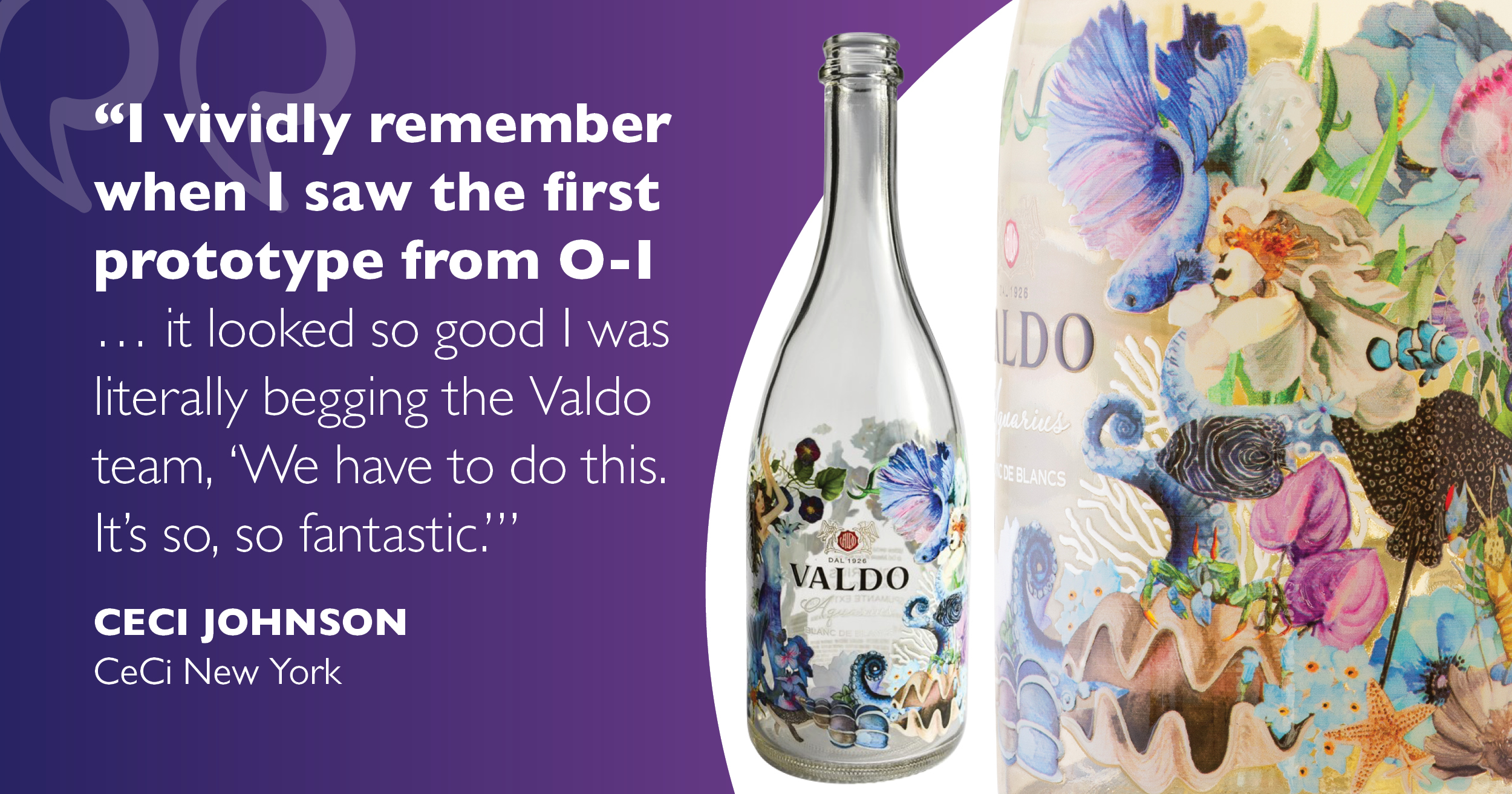 Ceci Johnson had seen her artwork on a Valdo bottle of wine before, but never like she was presented with in the fall of 2022 on a prototype using O-I EXPRESSIONS digital printing on a bottle of “Paradise Rosé” wine.